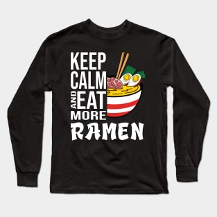 Keep Calm and eat more Ramen in Japan Long Sleeve T-Shirt